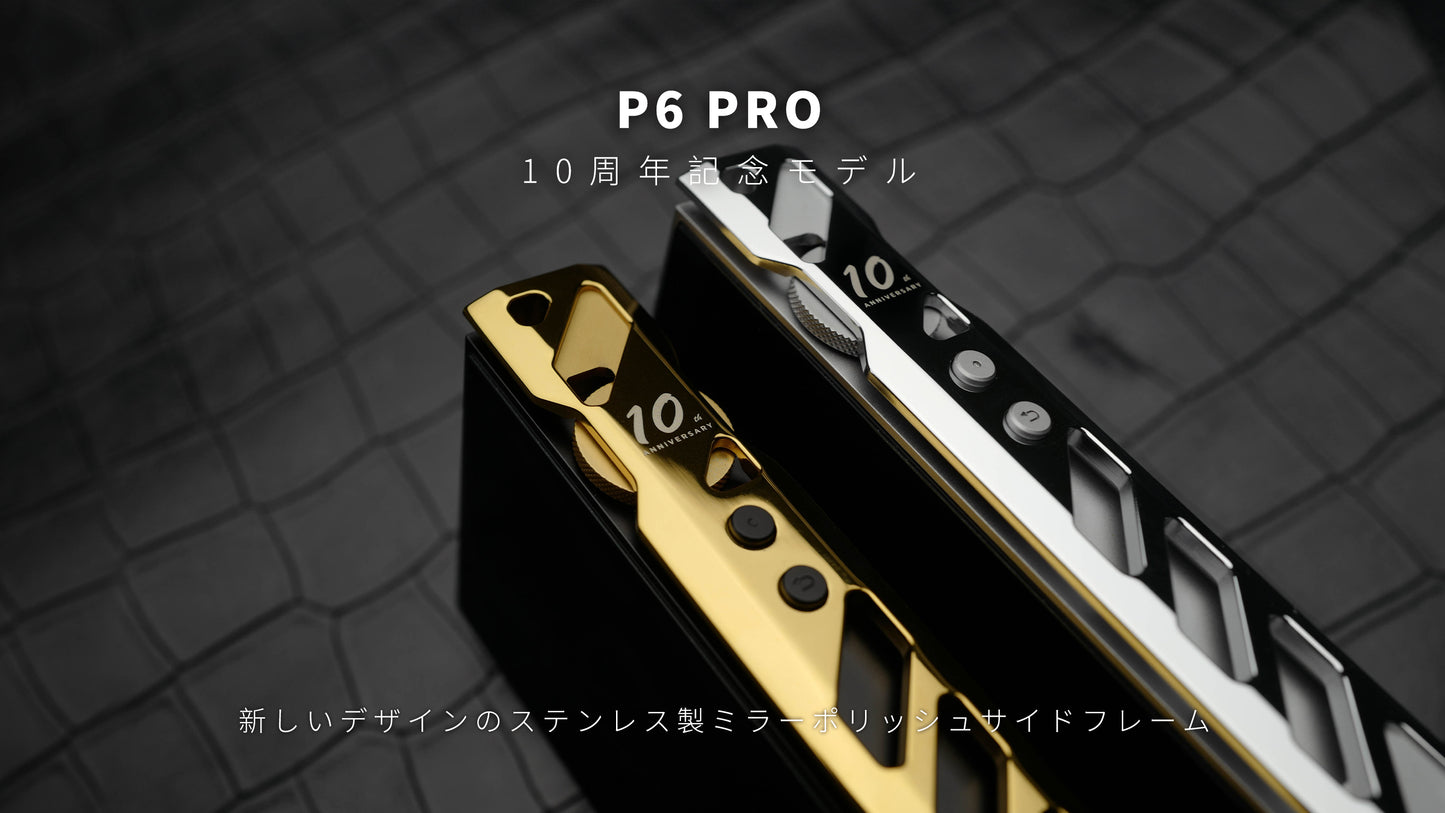 P6PRO10th Anniversary Limited Edition